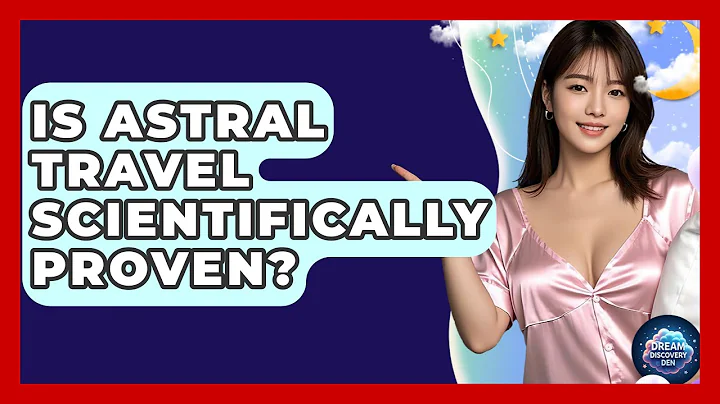 Is Astral Travel Scientifically Proven? - Dream Discovery Den