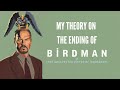 My Theory on the Ending of 'Birdman'