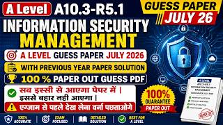 A Level A10.3-R5.1 GUESS PAPER JULY 26 INFORMATION SECURITY MANAGEMENT A level GUESS PAPER JULY 2026