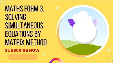 Solving Simultaneous equations by Matrix method. #Form 3 Mathematics.