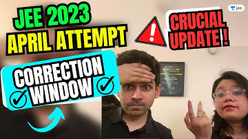 📢 JEE 2023 : April Attempt- CORRECTION Window ✅ CRUCIAL Update 😳 #jee2023 #namokaul #jeemain2023