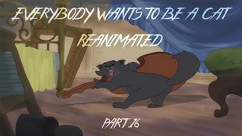 [Everybody wants to be a cat] re-animated MAP Part 16