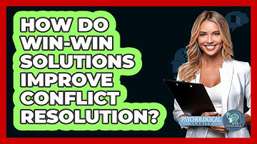 How Do Win-win Solutions Improve Conflict Resolution? - Psychological Clarity