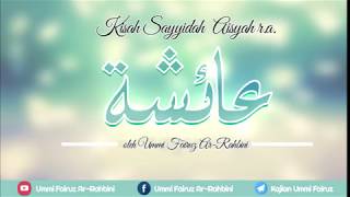 Kisah Sayyidah Aisyah r.a. (Ummi Fairuz Ar-Rahbini)