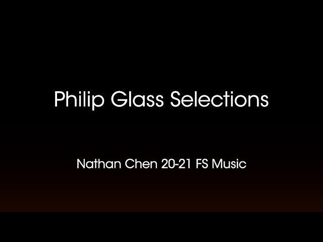 Nathan Chen 20-21 Free Skating Music Philip Glass Selections (edited) class=