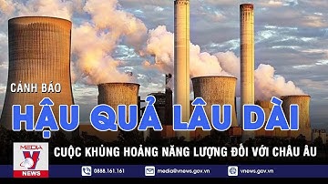 Cảnh báo hậu quả lâu dài của cuộc khủng hoảng năng lượng đối với châu Âu - Tin thế giới - VNEWS