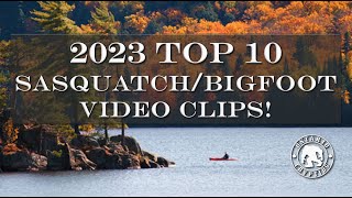 2023 Top 10 Sasquatch\/Bigfoot Video Clips   [EP-145]