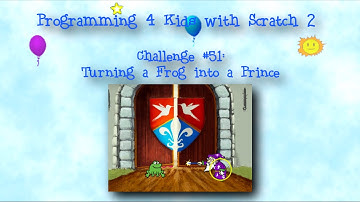 Programming 4 Kids in Scratch 2: Challenge #51 - Messages: Turning a Frog into a Prince
