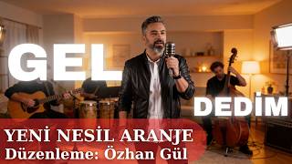 Gel Dedim - Duygusal Akustik Cover Yeni Nesil Aranje Özhan Gül