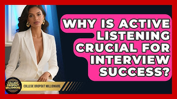 Why Is Active Listening Crucial For Interview Success? - College Dropout Millionaire