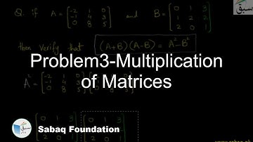 Problem3-Multiplication of Matrices, Math Lecture | Sabaq.pk