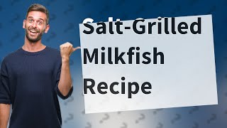 How Can I Make Salt-Grilled Milkfish (Inihaw na Bangus sa Asin)?