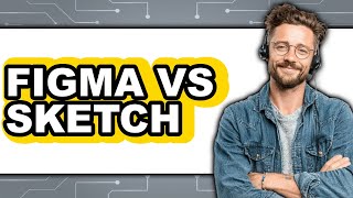 Figma vs Sketch 2024 - Which Is Better