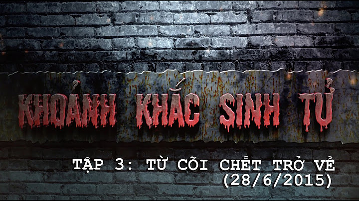 KHOẢNH KHẮC SINH TỬ - TẬP 3 - TỪ CÕI CHẾT TRỞ VỀ (28/6/2015)