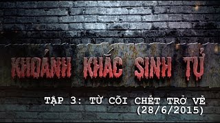 Khoảnh Khắc Sinh Tử Tập 3 - Từ Cõi Chết Trở Về