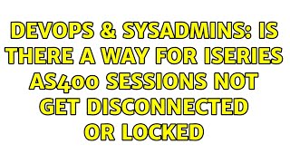 DevOps & SysAdmins: Is there a way for iSeries AS400 sessions not get disconnected or locked Content