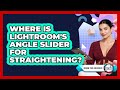 Where Is Lightroom's Angle Slider For Straightening?