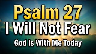 Psalm 27 I Will Not Fear A Morning Prayer for Strength, Protection & God's Presence