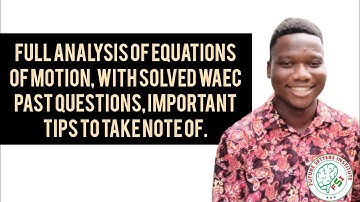 PHYSICS EQUATIONS OF MOTION, WITH SOLVED WAEC PAST QUESTIONS II VICTOR OTASOWIE