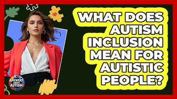 What Does Autism Inclusion Mean For Autistic People? - Answers About Autism