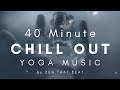 40 minute best chill out yoga music