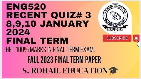 Eng520 || Recent Quiz 3 || 8,10 January 2024 || Final Term Quizzes file by @S.Rohail Education