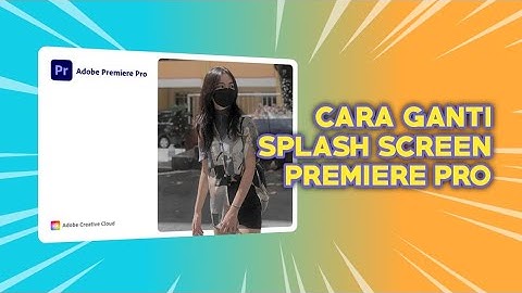 Cara Mengganti Loading Splash Screen Adobe Premiere Pro