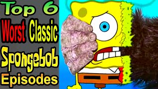 6 Worst Classic Spongebob Episodes