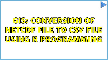 GIS: Conversion of netcdf file to csv file using R programming (3 Solutions!!)