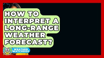 How To Interpret A Long-range Weather Forecast? - Weather Watchdog