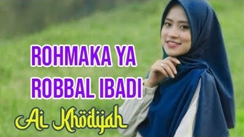 Sholawat Rohmaka Ya Robbal Ibadi - Ai Khodijah (Arab, Latin dan terjemahan)