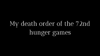 My death order of the 72nd hunger games