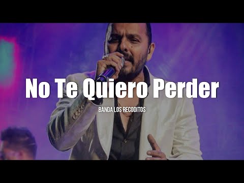 Banda Los Recoditos No Te Quiero Perder LETRA