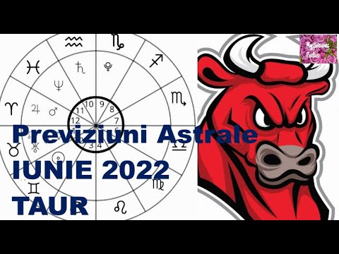 Previziuni Astrale IUNIE 2022-zodia TAUR