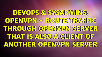 openVPN - Route traffic through openVPN server that is also a client of another openVPN server