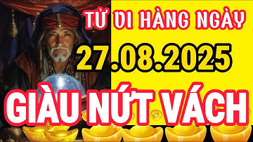 Tử vi ngày 27/8/2025 top 4 con giáp phất lên sau 1 đêm, thần tài gõ cửa ban lộc lớn