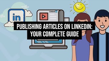 Publishing Articles on LinkedIn: Your Complete Guide