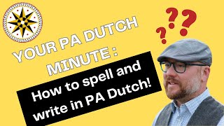 Your PA Dutch Minute: How do I write and spell PA Dutch?