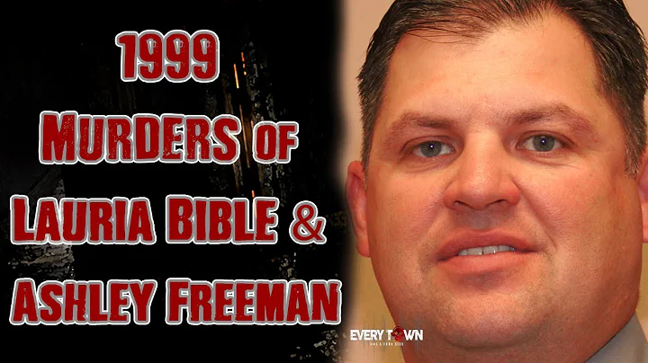 1999 MURDERS 0f Lauria Bible & Ashley Freeman - We...