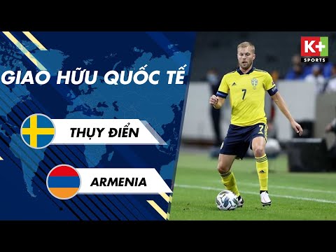 THỤY ĐIỂN - ARMENIA | THỤY ĐIỂN PHÔ DIỄN SỨC MẠNH TRƯỚC THỀM EURO | GIAO HỮU QUỐC TẾ