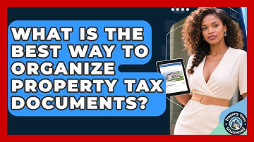 What Is The Best Way To Organize Property Tax Documents? - Property Taxes Uncovered