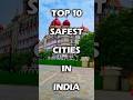 Top 10 Safest Cities in India 🛡️ | Best Places to Live Safely