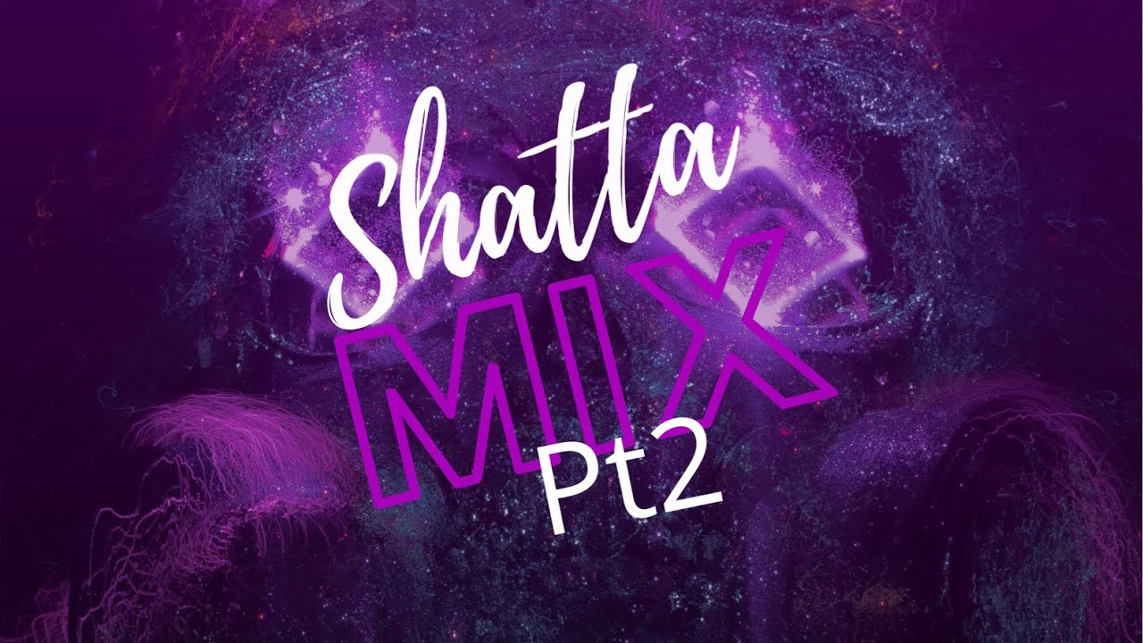 SHATTA MIX pt2 