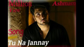| Song Tu Naa Jannay Na Jannay Mera Payar Sajnaashmam Khan First 