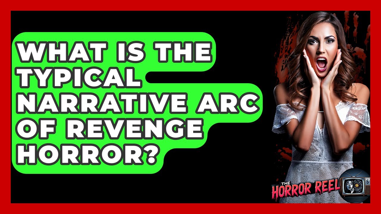 What Is The Typical Narrative Arc Of Revenge Horror? - The Horror Reel
