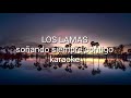 LOS LAMAS SOÑANDO SIEMPRE CONTIGO KARAOKE