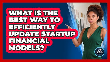 What Is The Best Way To Efficiently Update Startup Financial Models? - The Startup Growth Hub