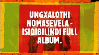 UNGXALOTHI NOMASEVELA - ISIQIBILINDI FULL ALBUM