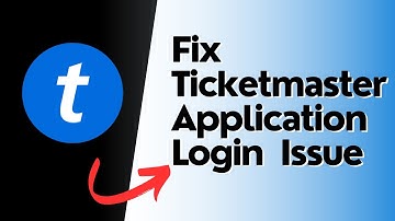 How to Fix Ticketmaster Application Login not Working Issue