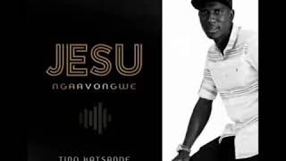 Tinotenda Katsande  Jesu Ngaavongwe